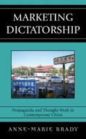 Marketing Dictatorship: Propaganda and Thought Work in Contemporary China (Asia/Pacific/Perspectives) 0742540588 Book Cover