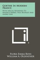 Goethe in Modern France: With Special Reference to Maurice Barres, Paul Bourget and Andre Gide 1258420325 Book Cover