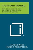 Technically Speaking: Oral Communication for Engineers, Scientists, and Technical Personnel 1258450496 Book Cover