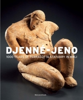 Djenné-Jeno: 1000 Years of Terracotta Statuary in Mali 0300188706 Book Cover