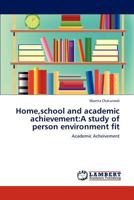 Home,school and academic achievement:A study of person environment fit: Academic Acheivement 3659225940 Book Cover