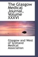 The Glasgow Medical Journal, Volume XXXVI 0559472129 Book Cover