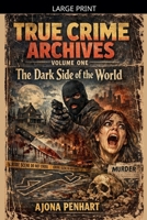True Crime Archives: Fifty True Stories of Murder, Disappearance, And The Questions That Refuse to Die Vol 1 B0GTC76P8P Book Cover
