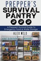 Prepper's Survival Pantry: A Preppers Survival Guide To Emergency Food And Water Storage 1503376060 Book Cover