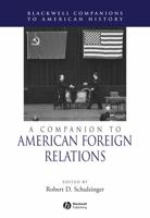 A Companion to American Foreign Relations (Blackwell Companions to American History) 0631223150 Book Cover