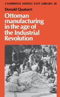 Ottoman Manufacturing in the Age of the Industrial Revolution (Cambridge Middle East Library) 0521893011 Book Cover