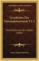 Geschichte Der Nationalokonomik V1-3: Merkantilismus Von Colbert (1903) 1161003045 Book Cover
