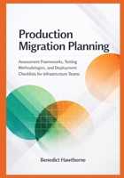 Production Migration Planning: Assessment Frameworks, Testing Methodologies, and Deployment Checklists for Infrastructure Teams (Snowflake Enterprise Architecture & Operations Series) B0GF28T8WD Book Cover