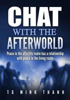Chat With The Afterworld: Peace In the Afterlife Realm Has a Relationship With Peace In the Living Realm 1365942651 Book Cover