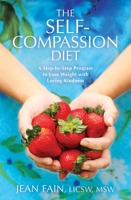The Self-Compassion Diet: A Step-By-Step Program to Lose Weight with Loving-Kindness 1604070757 Book Cover