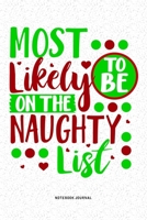 Most Likely To Be On The Naughty List: A 6x9 Inch Diary Notebook Journal With A Bold Text Font Slogan On A Matte Cover and 120 Blank Lined Pages Makes A Great Alternative To A Card 1679310852 Book Cover