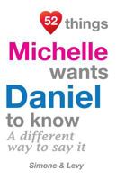 52 Things Michelle Wants Daniel To Know: A Different Way To Say It 1511977892 Book Cover