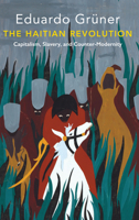 The Haitian Revolution: Capitalism, Slavery and Counter-Modernity 1509535489 Book Cover