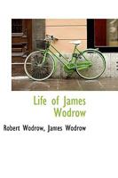 Life of James Wodrow: Professor of Divinity in the University of Glasgow from 1692 to 1707 1017080798 Book Cover