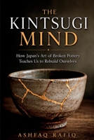 The Kintsugi Mind: How Japan's Art of Broken Pottery Teaches Us to Rebuild Ourselves B0HF814J2P Book Cover