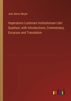 Imperatoris Lustiniani Institutionum Libri Quattuor; with Introductions, Commentary, Excursus and Translation 3385314062 Book Cover