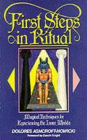 First Steps in Ritual: Magical Techniques for Experiencing the Inner Worlds 1870450604 Book Cover