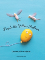 Layla the Yellow Balloon Comes All Undone 1039170374 Book Cover