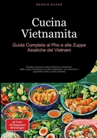 Cucina Vietnamita: Guida Completa al Pho e alle Zuppe Asiatiche del Vietnam: Ricette autentiche dalla tradizione vietnamita: dalle zuppe miracolose ai ... della cucina orientale (Italian Edition) 338452800X Book Cover