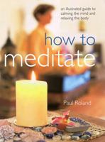How to Meditate: An Illustrated Guide to Calming the Mind and Relaxing the Body 0600599140 Book Cover