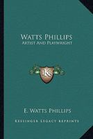 Watts Phillips: Artist and Playwright 1014489784 Book Cover