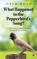 WHAT HAPPENED TO THE PEPPERBIRD’S SONG?: A Reflection on Liberian Reality Through Prose and Poetry B0FPDC1NXC Book Cover