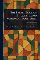 The Ladies' Book of Etiquette, and Manual of Politeness 1023358476 Book Cover
