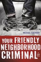 Your Friendly Neighborhood Criminal 0312606303 Book Cover