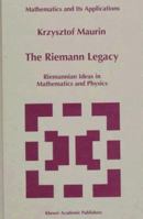 The Riemann Legacy: Riemannian Ideas in Mathematics and Physics (Mathematics and Its Applications) 079234636X Book Cover