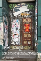 The Reillusionment: Globalization and the Extinction of the Individual 0359346332 Book Cover