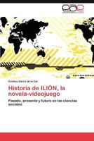 Historia de ILIÓN, la novela-videojuego: Pasado, presente y futuro en las ciencias sociales 3848470284 Book Cover