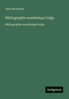 Bibliographie académique belge: Bibliographie académique belge (French Edition) 3563750653 Book Cover