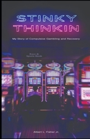 Stinky Thinkin: My Story of Compulsive Gambling and Recovery B09RLSBNFH Book Cover