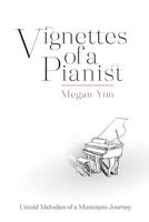 Vignettes of a Pianist: Untold Melodies of a Musician’s Journey 1988736765 Book Cover