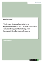 Förderung des mathematischen Argumentierens in der Grundschule. Eine Handreichung zur Schaffung von Substanziellen Lernumgebungen 3346377970 Book Cover