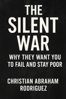 The Silent War: Why They Want You to Fail and Stay Poor B0FD7XSQDD Book Cover