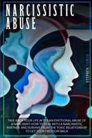 Narcissistic Abuse: Take Back Your Life after an Emotional Abuse of a Narcissist. How to Deal with a Narcissistic Partner and Survive from the Toxic Relationship to Get Your Freedom Back 1801123780 Book Cover