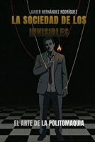 La Sociedad de los Invisibles: El arte de la politomaquia (Spanish Edition) B0H1VTN212 Book Cover