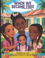 When We Became Free: Antigua's Independence Through My Grandmother’s Memories: Antigua & Barbuda's Independence B0F4PDN1VH Book Cover