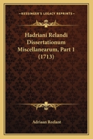 Hadriani Relandi Dissertationum Miscellanearum, Part 1 (1713) 1104758393 Book Cover