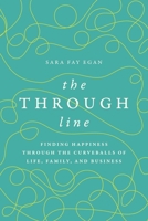The Through Line: Finding Happiness through the Curveballs of Life, Family, and Business B0DPM1C7R5 Book Cover