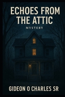 Echoes From The Attic B0F2Z6HTP7 Book Cover