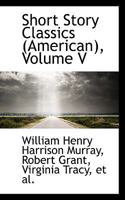 Short Story Classics (American), Volume V 0469428619 Book Cover