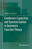 Condenser Capacities and Symmetrization in Geometric Function Theory 3034808429 Book Cover
