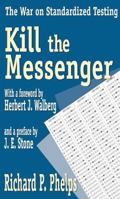 Kill the Messenger: The War on Standardized Testing 0765801787 Book Cover