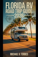 Florida RV Road Trip Guide 2026: An Interactive Manual to Scenic Drives, Campgrounds & Boondocking Adventures Across the Sunshine State B0FWBZ4314 Book Cover