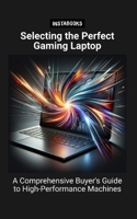 Selecting the Perfect Gaming Laptop: A Comprehensive Buyer's Guide to High-Performance Machines B0CPT3PZ85 Book Cover