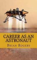 Career As An Astronaut: What They Do, How to Become One, and What the Future Holds! 1491282061 Book Cover