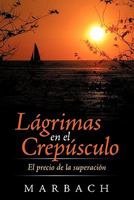 L Grimas En El Crep Sculo: El Precio de La Superaci N 1456772724 Book Cover