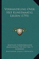 Verhandeling Over Het Kunstmaatig Leezen (1791) 1166280675 Book Cover